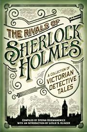 Rivals of Sherlock Holmes, The: A Collection of Victorian Detective Tales by Stefan R. Dziemianowicz (Editor); 2015. Hardcover.