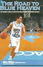 Road to Blue Heaven, The: An Insider's Diary of North Carolina's 2007 Basketball Season by Wes Miller, Adam Lucas; 2007. Hardcover. (CO-NC)