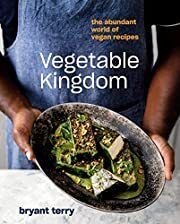 Vegetable Kingdom: The Abundant World of Vegan Recipes by Bryant Terry; 2020. Hardcover. (F&amp;C)