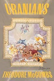 Uranians: Stories by Theodore McCombs; 2023. Hardcover
