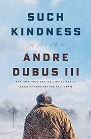Such Kindness by Andre Dubus III. 2023. Hardcover.