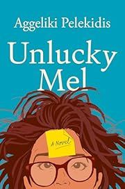 Unlucky Mel by Aggeliki Pelekidis; 2024. Hardcover.