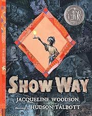 Show Way by Jacqueline Woodson; 2005. Hardcover. (Ch-PIC)