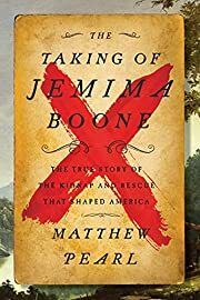 Taking of Jemima Boone, The: Colonial Settlers, Tribal Nations, and the Kidnap that Shaped America by Matthew Pearl; 2021. Hardcover.