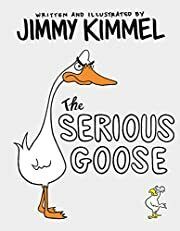 Serious Goose, The by Jimmy Kimmel; 2019 Hardcover (Ch-PIC)