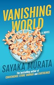 Vanishing World by Sayaka Murata, Ginny Tapley Takemori (Translator); 2025. Hardcover.