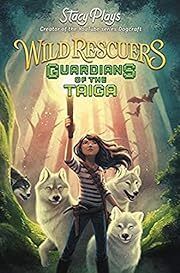 Wild Rescuers: Guardians of the Taiga (#1) by Stacy Plays; 2018. Hardcover (Ch-FIC)