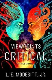 Viewpoints Critical: Selected Stories by L. E. Modesitt; 2008. Hardcover.