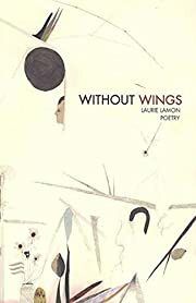 Without Wings by Laurie Lamon; 2009. Softcover.