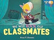 We Will Rock Our Classmates by Ryan T Higgins, Ryan T Higgins (Illustrator); 2020. Hardcover. (Ch-PIC)