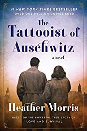 Tattooist of Auschwitz: A Novel, The by Heather Morris; 2018. Softcover.
