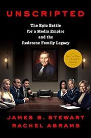 Unscripted: The Epic Battle for a Media Empire and the Redstone Family Legacy by James B. Stewart, Rachel Abrams; 2023. Hardcover.