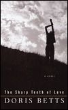 Sharp Teeth of Love, The by Doris Betts; 1997. Hardcover.