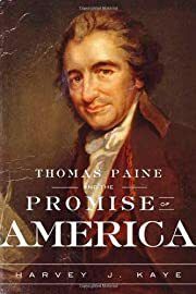 Thomas Paine and the Promise of America by Harvey J. Kaye; 2005. Hardcover.