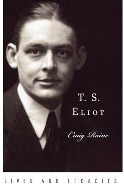 T. S. Eliot: Lives and Legacies by Craig Raine; 2006. Hardcover