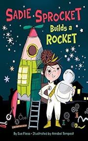 Sadie Sprocket Builds a Rocket by Sue Fliess, Annabel Tempest (Illustrator); 2021. Hardcover. (Ch-PIC)