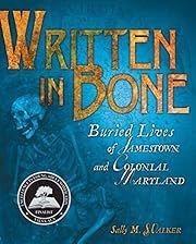 Written in Bone: Buried Lives of Jamestown and Colonial Maryland (Exceptional Social Studies Titles for Intermediate Grades) by Sally M. Walker; 2009. Hardcover. (Ch-NF)