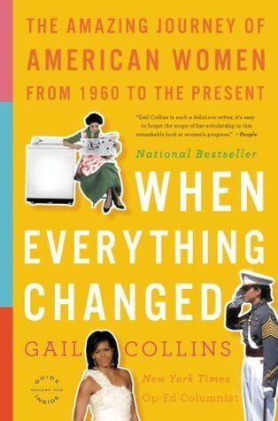 When Everything Changed: The Amazing Journey of American Women from 1960 to the Present by Gail Collins; 2010. Softcover.