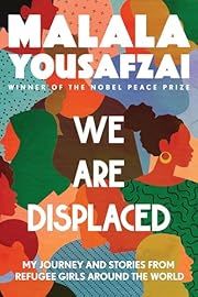 We Are Displaced: My Journey and Stories from Refugee Girls Around the World by Malala Yousafzai; 2021. Softcover.