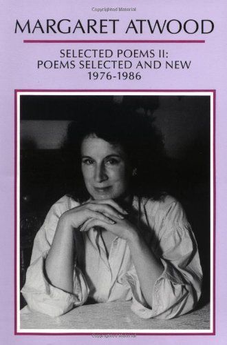 Selected Poems II: Poems Selected and New 1976 - 1986 by Margaret Atwood; 1987. Softcover.