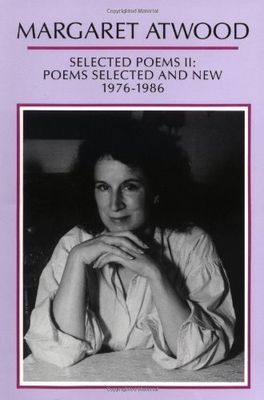 Selected Poems II: Poems Selected and New 1976 - 1986 by Margaret Atwood; 1987. Softcover.