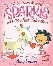 Unicorn Named Sparkle and the Perfect Valentine, A by Amy Young; 2021. Hardcover. (Ch-PIC)