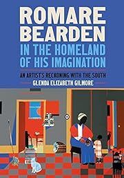 Romare Bearden in the Homeland of His Imagination: An Artist's Reckoning with the South by Glenda Elizabeth Gilmore; 2022. Hardcover.