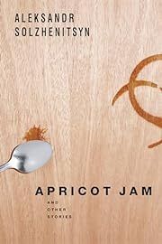 Solzhenitsyn: Apricot Jam And Other Stories by Aleksandr Solzhenitsyn, Kenneth Lantz, Stephen Solzhenitsyn (Translators); 2011. Hardcover.