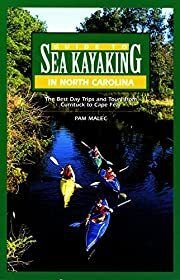 Sea Kayaking in North Carolina (Guide to): The Best Trips from Currituck to Cape Fear by Pam Malec; 2001. Softcover (CO-NC)