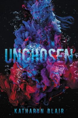 Unchosen by Katharyn Blair. 2021 Hardcover (YA)