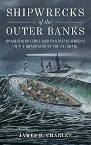 Shipwrecks of the Outer Banks: Dramatic Rescues and Fantastic Wrecks in the Graveyard of the Atlantic by James Charlet; 2020. Hardcover. (CO-NC)