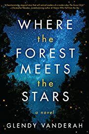 Where the Forest Meets the Stars by Glendy Vanderah; 2019. Hardcover. (First Edition)