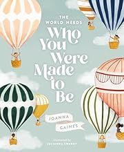 World Needs Who You Were Made to Be, The by Joanna Gaines, Julianna Swaney (Illustrator); 2020. Hardcover. (Ch-PIC)