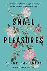 Small Pleasures by Clare Chambers; 2021. Hardcover.