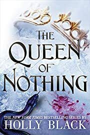 Queen of Nothing, The by Holly Black; 2019. Hardcover (YA)