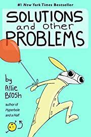 Solutions and Other Problems by Allie Brosh; 2020. Hardcover. (Graphic)