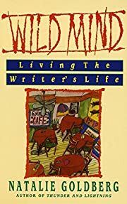 Wild Mind: Living the Writer's Life by Natalie Goldberg; 1990. Softcover.