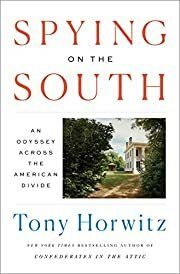 Spying on the South: An Odyssey Across the American Divide by Tony Horwitz; 2019. Hardcover.