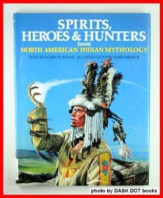 Spirits, Heroes &amp; Hunters from North American Indian Mythology (World Mythology Series) by Marion Wood; 1981. Hardcover (Ch-NF)