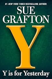 Y is for Yesterday (Kinsey Millhone #25) by Sue Grafton; 2017. Hardcover.