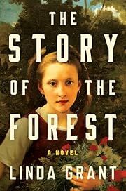 Story of the Forest, The by Linda Grant; 2024. Hardcover.