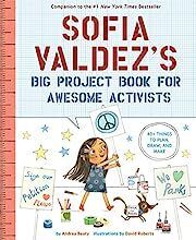 Sofia Valdez's Big Project Book for Awesome Activists by Andrea Beaty, David Roberts (Illustrator); 2021. Hardcover. (Ch-NF)
