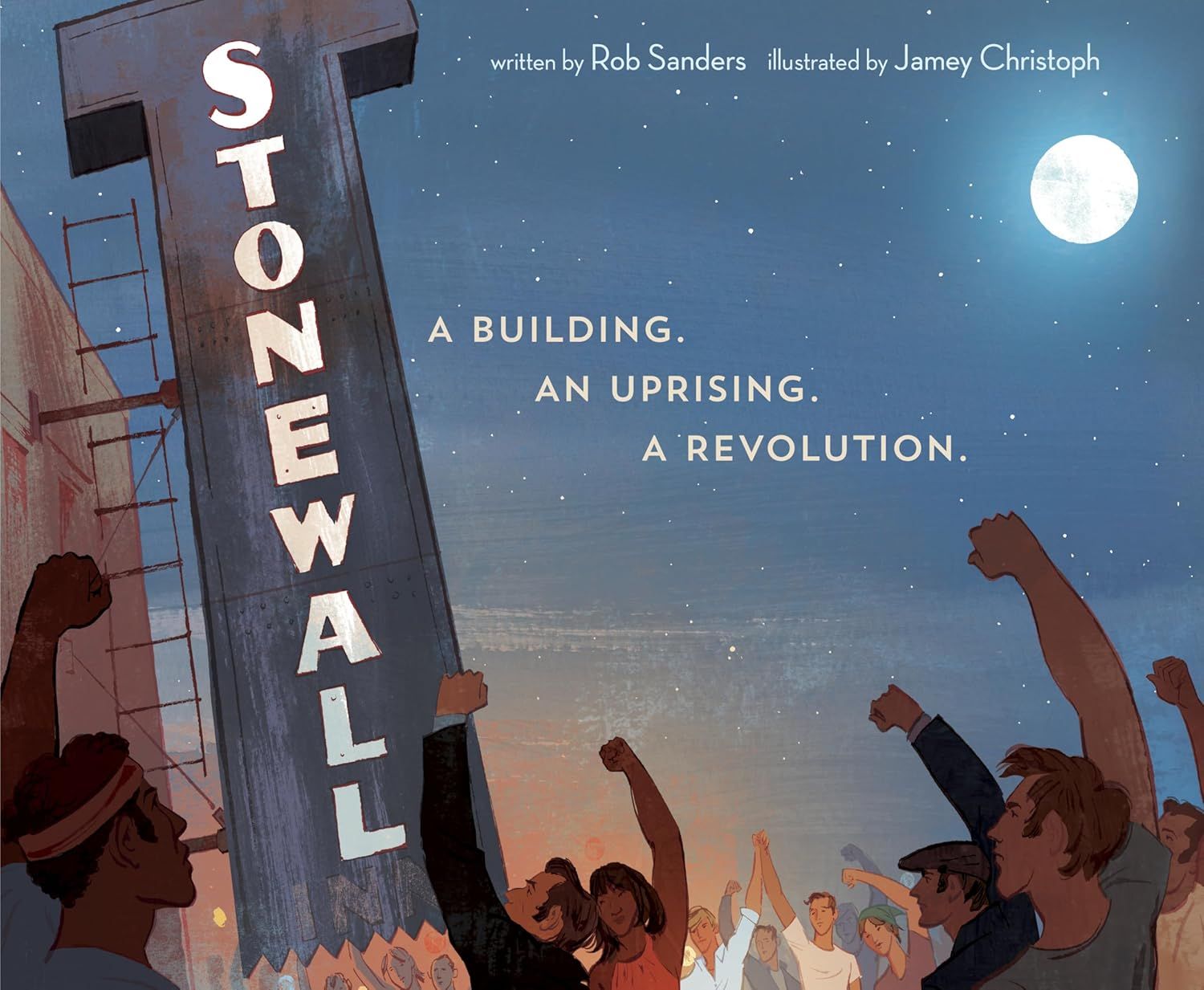 Stonewall: A Building. An Uprising. A Revolution.     by Rob Sanders (Author), Jamey Christoph (Illustrator) 2019. Hardcover (Ch-NF)