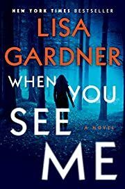 When You See Me by Lisa Gardner; 2020. Hardcover
