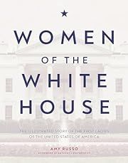 Women of the White House by Amy Russo; 2020. Hardcover. (CH-PIC)