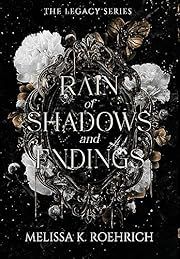 Rain of Shadows and Endings (Legacy #1) by Melissa Roehrich; 2023. Hardcover.