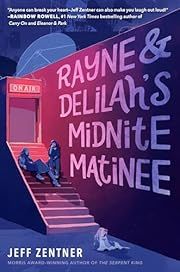 Rayne and Delilah's Midnite Matinee by Jeff Zentner; 2019. Hardcover. (YA)