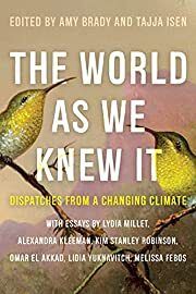 World as We Knew It, The: Dispatches from a Changing Climate by Amy Brady, Tajja Isen (Editors); 2022. Softcover.