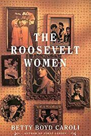 Roosevelt Women, The: A Portrait In Five Generations by Betty Boyd Caroli; 1999. Softcover.