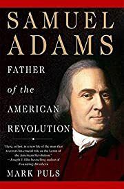 Samuel Adams: Father of the American Revolution by Mark Puls; 2009. Softcover